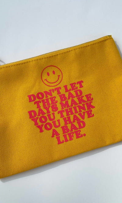 Don’t Let the Bad Days Make You Think... A Bad Life. Pouch - GIFT