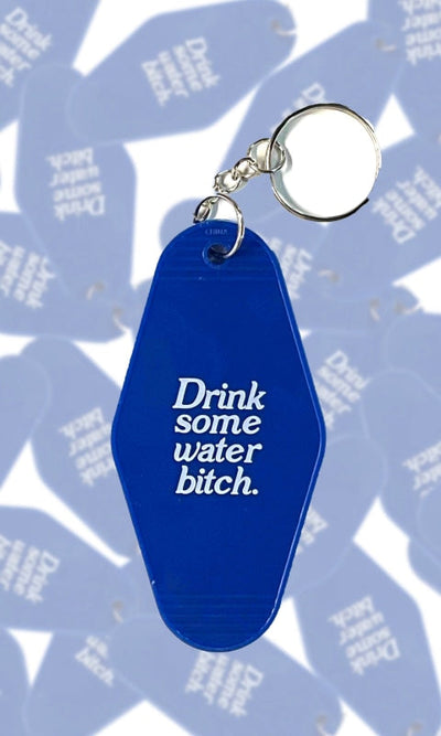 Drink Some Water Bitch Keychain - GIFT