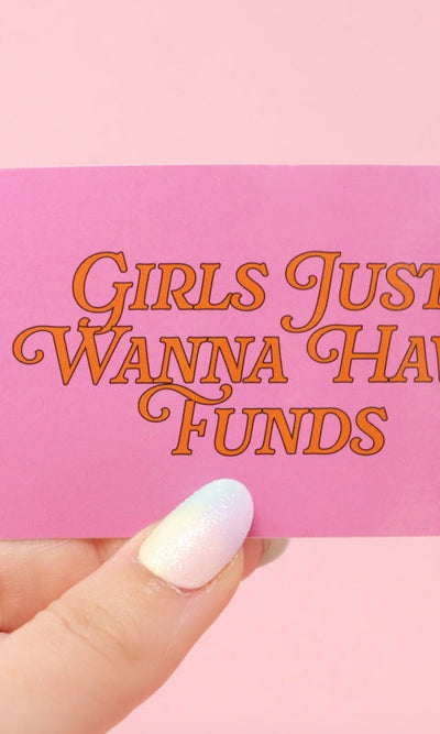 Girls Just Wanna Have Funds Sticker - GIFT