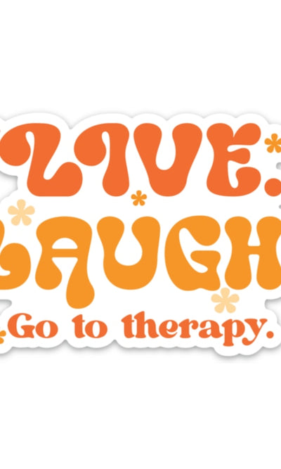 Live. Laugh. Go To Therapy. Sticker (funny mental health) - 310 Home/Gift