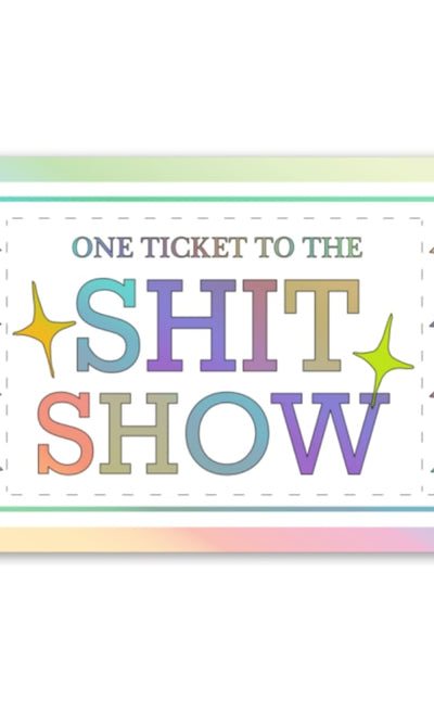 One Ticket to the Shit Show Sticker - 310 Home/Gift