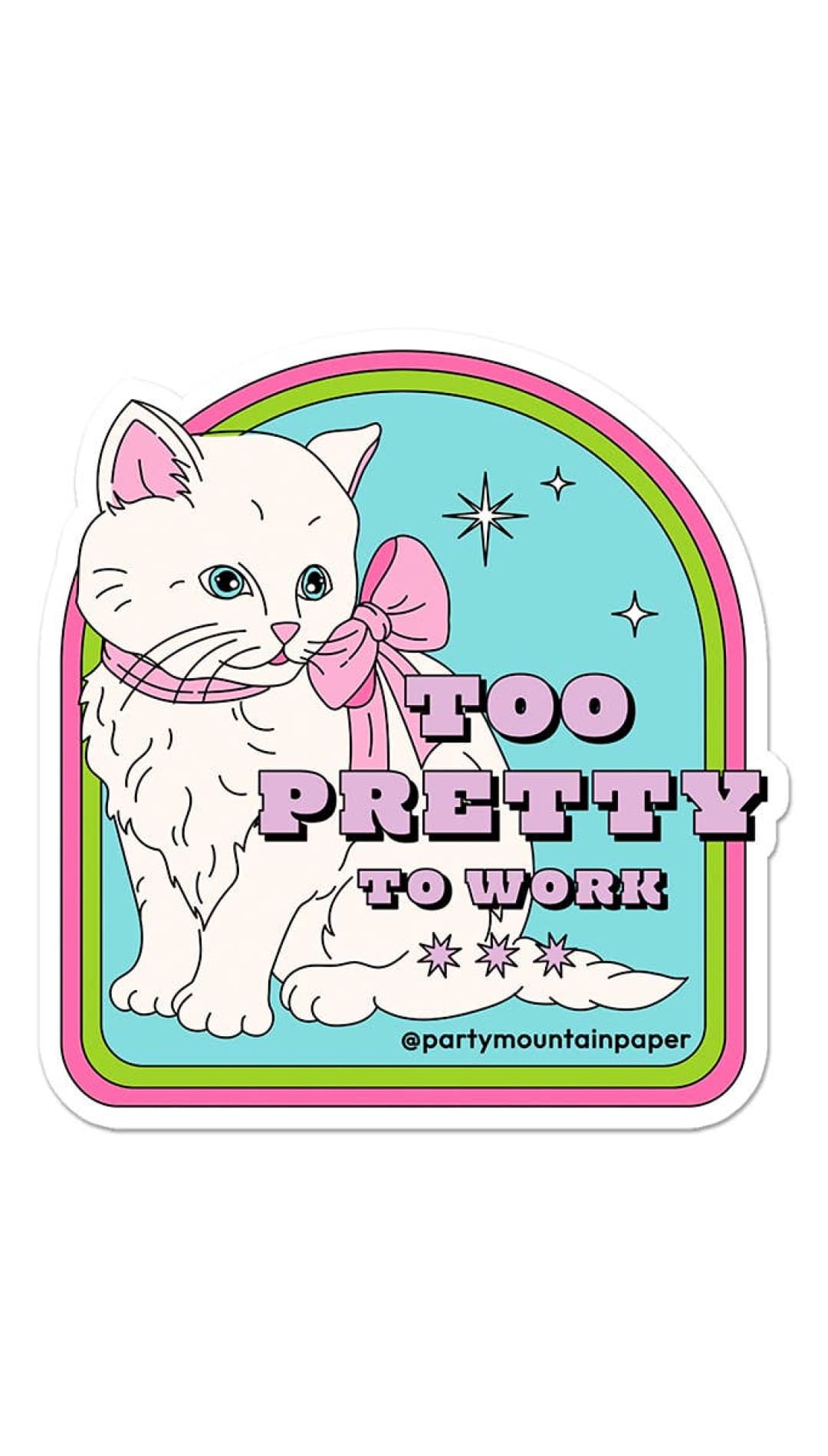 Too Pretty To Work Sticker - 310 Home/Gift